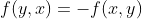 f(y,x)=-f(x,y)