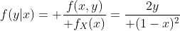 f(y|x)= {f(x,y)\over f_X(x)}={2y\over (1-x)^2}