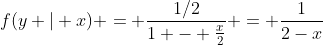 f(y | x) = \frac{1/2}{1 - \frac{x}{2}} = \frac{1}{2-x}
