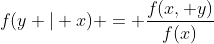 f(y | x) = \frac{f(x, y)}{f(x)}
