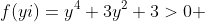 f(yi)=y^4+3y^2+3>0 