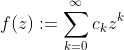 f(z):=\sum_{k=0}^{\infty}c_{k}z^{k}