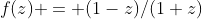 f(z) = (1-z)/(1+z)