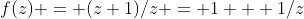 f(z) = (z+1)/z = 1 + 1/z