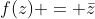 f(z) = \bar{z}