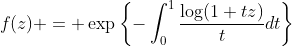 f(z) = \exp\left\{-\int_0^1\frac{\log(1+tz)}tdt\right\}