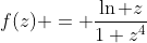 f(z) = \frac{\ln z}{1+z^{4}}
