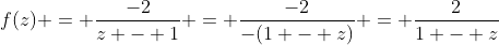 f(z) = \frac{-2}{z - 1} = \frac{-2}{-(1 - z)} = \frac{2}{1 - z}