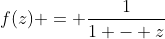 f(z) = \frac{1}{1 - z}
