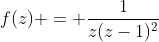 f(z) = \frac{1}{z(z-1)^2}