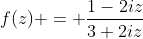 f(z) = \frac{1-2iz}{3+2iz}
