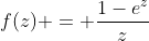 f(z) = \frac{1-e^{z}}{z}