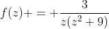 f(z) = \frac{3}{z(z^2+9)}