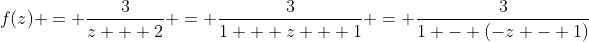 f(z) = \frac{3}{z + 2} = \frac{3}{1 + z + 1} = \frac{3}{1 - (-z - 1)}