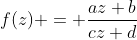 f(z) = \frac{az+b}{cz+d}