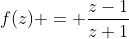 f(z) = \frac{z-1}{z+1}