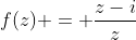 f(z) = \frac{z-i}{z}