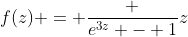 f(z) = \frac {e^{3z} - 1}{z}