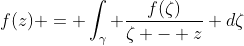 f(z) = \int_\gamma \frac{f(\zeta)}{\zeta - z} d\zeta