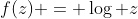f(z) = \log z