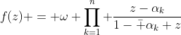 f(z) = \omega \prod_{k=1}^n \frac{z-\alpha_k}{1-\bar \alpha_k z}