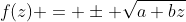 f(z) = \pm \sqrt{a+bz}