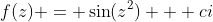 f(z) = \sin(z^2) + ci