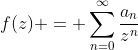 f(z) = \sum_{n=0}^{\infty}\frac{a_n}{z^n}