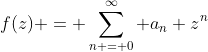 f(z) = \sum_{n = 0}^\infty a_n z^n