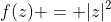 f(z) = |z|^2