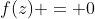 f(z) = 0