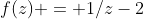 f(z) = 1/{z-2}