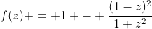 f(z) = 1 - \frac{(1-z)^2}{1+z^2}