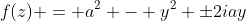 f(z) = a^2 - y^2 \pm2iay
