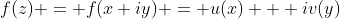 f(z) = f(x+iy) = u(x) + iv(y)