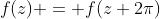 f(z) = f(z+2\pi)