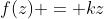 f(z) = kz
