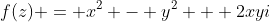 f(z) = x^2 - y^2 + 2xyi