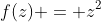 f(z) = z^2