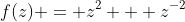 f(z) = z^2 + z^{-2}