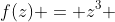 f(z) = z^3 