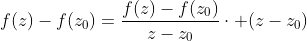 f(z)-f(z_0)=\dfrac{f(z)-f(z_0)}{z-z_0}\cdot (z-z_0)\;,\;(z\neq z_0)