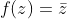 f(z)=\bar{z}