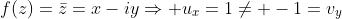f(z)=\bar{z}=x-iy\Rightarrow u_x=1\neq -1=v_y
