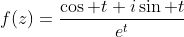 f(z)=\frac{\cos t+i\sin t}{e^{t}}