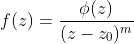 f(z)=\frac{\phi(z)}{(z-z_0)^m}