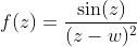 f(z)=\frac{\sin(z)}{(z-w)^2}
