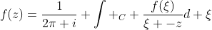 f(z)=\frac{1}{2\pi i} \int _C \frac{f(\xi)}{\xi -z}d \xi