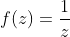f(z)=\frac{1}{z}