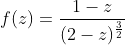 f(z)=\frac{1-z}{(2-z)^{\frac{3}{2}}}
